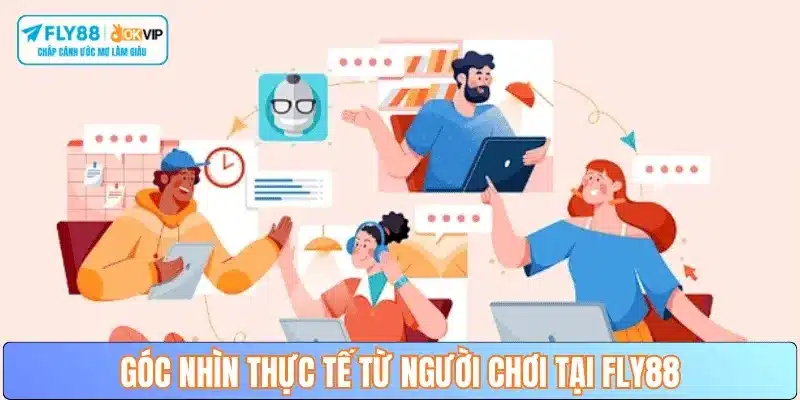 Góc nhìn thực tế từ người chơi tại FLY88