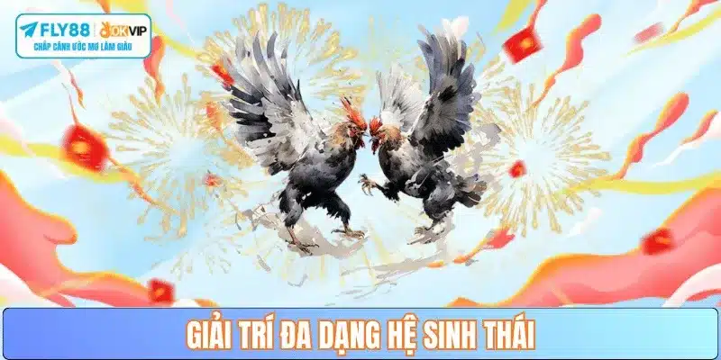 he-sinh-thai-giai-tri-da-ga-fly88