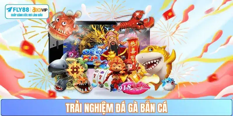 trai-nghiem-da-ga-ban-ca-fly88